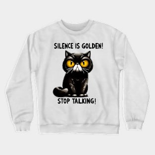 Silence is golden stop talking Funny Cat Quote Hilarious Sayings Humor Gift Crewneck Sweatshirt